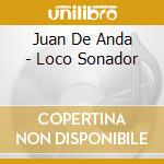 Juan De Anda - Loco Sonador cd musicale di Juan De Anda