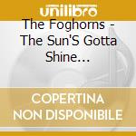 The Foghorns - The Sun'S Gotta Shine... cd