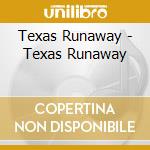 Texas Runaway - Texas Runaway cd