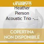 Heather Pierson Acoustic Trio - Still She Will Fly cd musicale di Heather Pierson Acoustic Trio