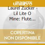Laurel Zucker - Lil Lite O Mine: Flute Music By Composers cd