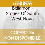 Bellamon - Stories Of South West Nova cd musicale di Bellamon