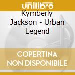 Kymberly Jackson - Urban Legend cd