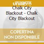 Chalk City Blackout - Chalk City Blackout cd