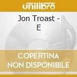 Jon Troast - E cd musicale di Jon Troast