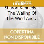 Sharon Kennedy - The Wailing Of The Wind And The Sighing Of The Sea cd