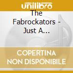 The Fabrockators - Just A Fabrockation cd