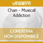 Chan - Musical Addiction cd