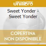 Sweet Yonder - Sweet Yonder cd musicale di Sweet Yonder