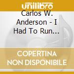 Carlos W. Anderson - I Had To Run And Tell Sombody! cd musicale di Carlos W. Anderson