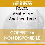 Rocco Ventrella - Another Time cd musicale di Rocco Ventrella