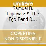 Samuel B. Lupowitz & The Ego Band & The Ego Band - Ten Square Miles cd musicale di Samuel B. Lupowitz & The Ego Band & The Ego Band