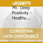 Mr. Deep Positivity - Healthy Lessons For Life cd musicale di Mr. Deep Positivity