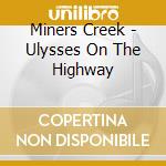 Miners Creek - Ulysses On The Highway cd musicale di Miners Creek