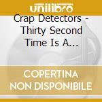 Crap Detectors - Thirty Second Time Is A Charm