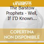 The Barstow Prophets - Well, If I'D Known She Was Your Sister.... cd