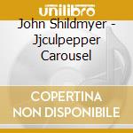 John Shildmyer - Jjculpepper Carousel cd