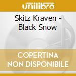 Skitz Kraven - Black Snow cd musicale di Skitz Kraven