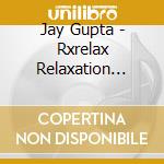 Jay Gupta - Rxrelax Relaxation Capsules