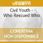 Civil Youth - Who Rescued Who