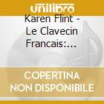 Karen Flint - Le Clavecin Francais: Chambonnieres, Complete Works For Harpsichord, Vol. 1: Les Pieces De Claves cd