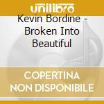 Kevin Bordine - Broken Into Beautiful cd