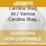 Carolina Shag Vii / Various - Carolina Shag Vii / Various cd musicale di Carolina Shag Vii / Various