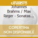 Johannes Brahms / Max Reger - Sonatas For Clarinet & Piano cd