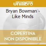 Bryan Bowman - Like Minds cd