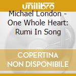 Michael London - One Whole Heart: Rumi In Song cd