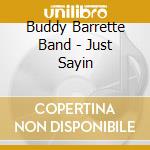 Buddy Barrette Band - Just Sayin cd