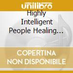 Highly Intelligent People Healing Our Planet / Var - Highly Intelligent People Healing Our Planet / Var cd