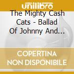 The Mighty Cash Cats - Ballad Of Johnny And June cd