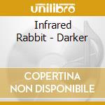 Infrared Rabbit - Darker cd