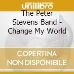 The Peter Stevens Band - Change My World