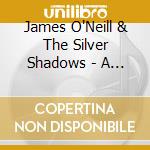 James O'Neill & The Silver Shadows - A Little Bit More Than The Blues cd