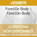 Fore1Gn Body - Fore1Gn Body cd
