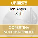 Ian Argys - Shift cd musicale di Ian Argys