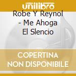 Robe Y Reynol - Me Ahoga El Slencio cd