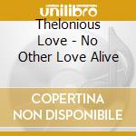 Thelonious Love - No Other Love Alive cd