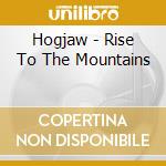 Hogjaw - Rise To The Mountains cd musicale di Hogjaw