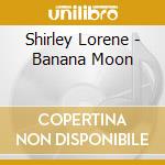 Shirley Lorene - Banana Moon cd