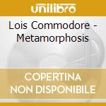 Lois Commodore - Metamorphosis cd