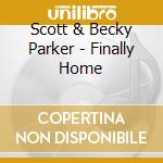 Scott & Becky Parker - Finally Home cd
