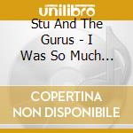 Stu And The Gurus - I Was So Much Older Then, But It'S All Over Now, Baby Blue(Music For The Graduate) cd