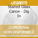 Stained Glass Canoe - Dig In cd
