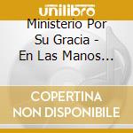 Ministerio Por Su Gracia - En Las Manos De Mi Salvador cd