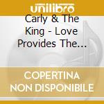 Carly & The King - Love Provides The Means cd