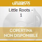 Little Roots - 1 cd musicale di Little Roots
