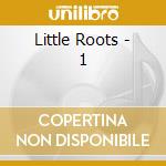 Little Roots - 1 cd